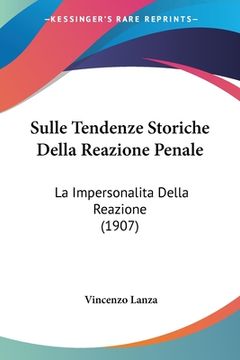 portada Sulle Tendenze Storiche Della Reazione Penale: La Impersonalita Della Reazione (1907) (en Italiano)