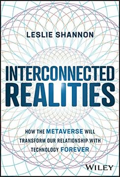 portada Interconnected Realities: How the Metaverse Will Transform our Relationship to Technology Forever (en Inglés)