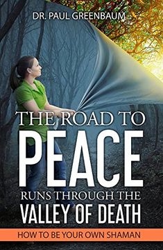 portada The Road To Peace Runs Through The Valley Of Death: How To Be Your Own Shaman (in English)