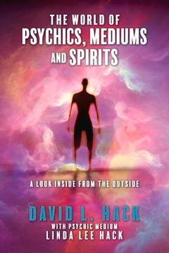 portada The World of Psychics, Mediums and Spirits: A Look Inside From the Outside (en Inglés)
