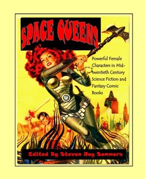 portada Space Queens: Powerful Female Characters in Mid-twentieth Century Science Fiction and Fantasy Comic Books (en Inglés)