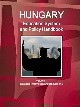 portada Hungary Education System and Policy Handbook Volume 1 Strategic Information and Regulations (World Business and Investment Library) (en Inglés)