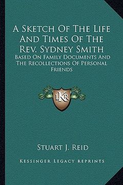 portada a sketch of the life and times of the rev. sydney smith: based on family documents and the recollections of personal friends (en Inglés)