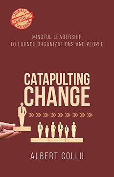 portada Catapulting Change: Mindful Leadership to Launch Organizations and People 