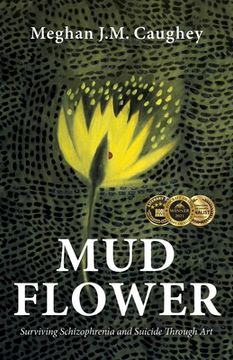 portada Mud Flower: Surviving Schizophrenia and Suicide Through Art (en Inglés)