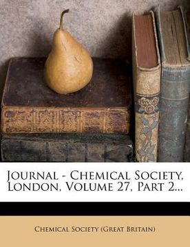portada journal - chemical society, london, volume 27, part 2... (en Inglés)