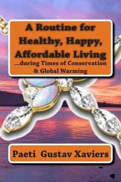 portada A Routine for Healthy, Happy, Affordable Living: ...during Times of Conservation & Global Warming (in English)