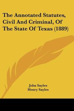 portada the annotated statutes, civil and criminal, of the state of texas (1889) (en Inglés)
