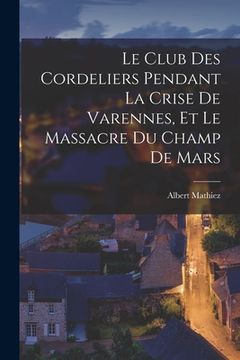 portada Le Club des Cordeliers pendant la crise de Varennes, et le massacre du Champ de Mars (in French)
