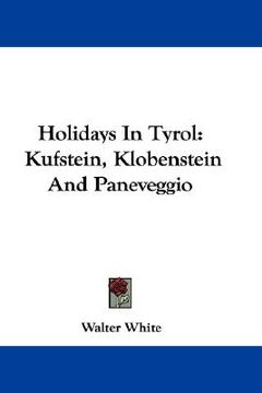 portada holidays in tyrol: kufstein, klobenstein and paneveggio (en Inglés)