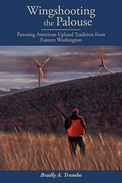 portada Wingshooting the Palouse: Pursuing American Upland Tradition From Eastern Washington (in English)