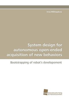 portada system design for autonomous open-ended acquisition of new behaviors (en Inglés)