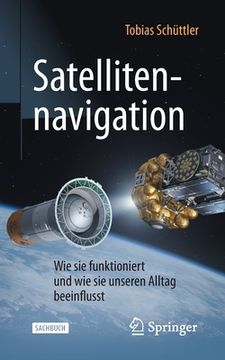 portada Satellitennavigation: Wie Sie Funktioniert Und Wie Sie Unseren Alltag Beeinflusst (in German)