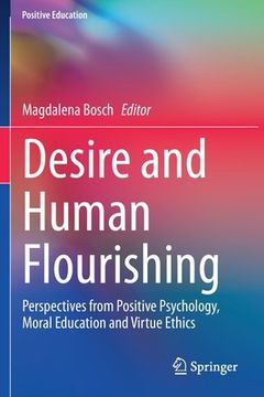 portada Desire and Human Flourishing: Perspectives from Positive Psychology, Moral Education and Virtue Ethics