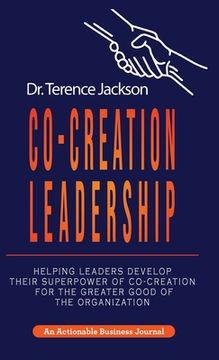 portada Co-Creation Leadership: Helping Leaders Develop Their Superpower of Co-Creation for the Greater Good of the Organization (en Inglés)