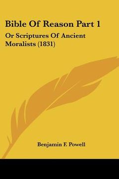 portada bible of reason part 1: or scriptures of ancient moralists (1831) (en Inglés)