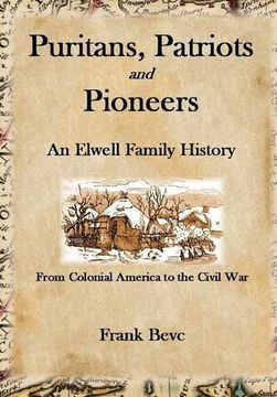portada Puritans, Patriots and Pioneers: An Elwell Family History (en Inglés)