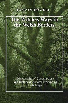 portada The Witches Ways in the Welsh Borders: Ethnography of Contemporary and Historical Customs of Cunning Folk Magic (en Inglés)