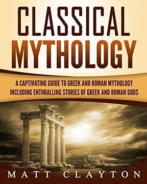 portada Classical Mythology: Captivating Stories of Greek and Roman Gods, Heroes, and Mythological Creatures 
