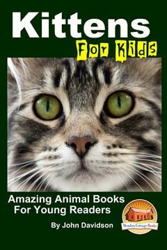 portada Kittens - For Kids - Amazing Animal Books For Young Readers (en Inglés)