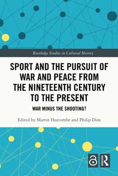 portada Sport and the Pursuit of war and Peace From the Nineteenth Century to the Present (Routledge Studies in Cultural History) 