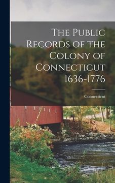 portada The Public Records of the Colony of Connecticut 1636-1776 (en Inglés)