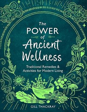 portada The Power of Ancient Wellness: Traditional Remedies and Activities for Modern Living (Mind Body Spirit) (en Inglés)