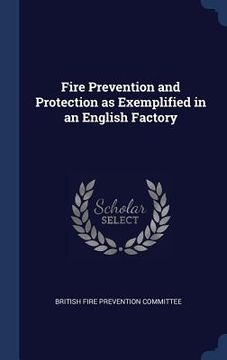 portada Fire Prevention and Protection as Exemplified in an English Factory (en Inglés)