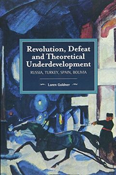 portada Revolution, Defeat and Theoretical Underdevelopment: Russia, Turkey, Spain, Bolivia (Historical Materialism) (en Inglés)