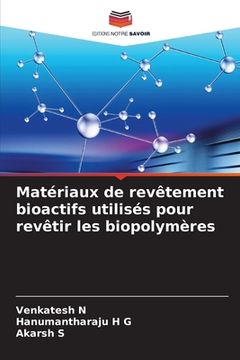 portada Matériaux de revêtement bioactifs utilisés pour revêtir les biopolymères (en Francés)