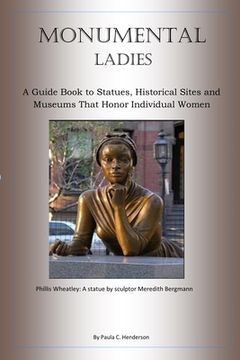 portada Monumental Ladies: A Guide Book to Statues, Historical Sites and Museums That Honor Individual Women
