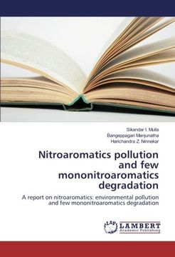 portada Nitroaromatics pollution and few mononitroaromatics degradation: A report on nitroaromatics: environmental pollution and few mononitroaromatics degradation