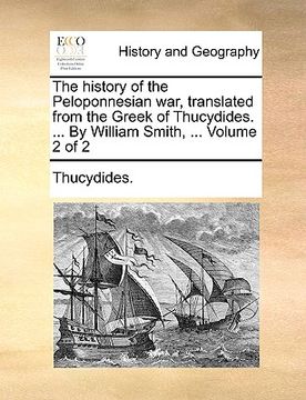 portada the history of the peloponnesian war, translated from the greek of thucydides. ... by william smith, ... volume 2 of 2