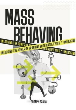 portada Mass Behaving: Unlocking the Power of Branding with Archetypes (en Inglés)