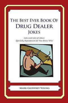 portada The Best Ever Book of Drug Dealer Jokes: Lots and Lots of Jokes Specially Repurposed for You-Know-Who