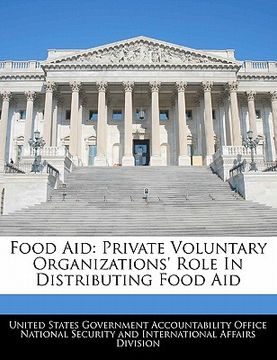 portada food aid: private voluntary organizations' role in distributing food aid (en Inglés)