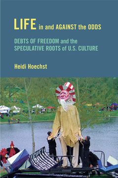 portada Life in and against the Odds: Debts of Freedom and the Speculative Roots of U.S. Culture (in English)