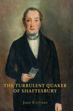 portada The Turbulent Quaker of Shaftesbury: John Rutter (1796-1851) (en Inglés)