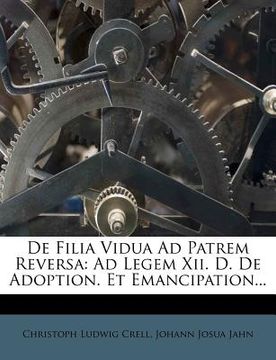 portada de filia vidua ad patrem reversa: ad legem xii. d. de adoption. et emancipation... (in English)