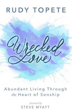 portada Wrecked by Love: Abundant Living Through the Heart of Sonship (en Inglés)