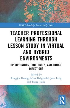 portada Teacher Professional Learning Through Lesson Study in Virtual and Hybrid Environments: Opportunities, Challenges, and Future Directions (Wals-Routledge Lesson Study Series) (in English)