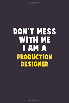 portada Don't Mess With me, i am a Production Designer: 6x9 Career Pride 120 Pages Writing Nots 