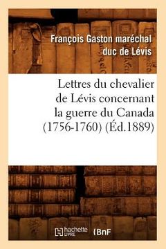 portada Lettres Du Chevalier de Lévis Concernant La Guerre Du Canada (1756-1760) (Éd.1889) (in French)