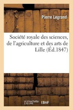 portada Société Royale Des Sciences, de l'Agriculture Et Des Arts de Lille. Rapport Lu En Séance Publique (en Francés)