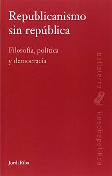 portada Republicanismo Sin República. Filosofía, Política Y Democracia (filosofia / Politica)