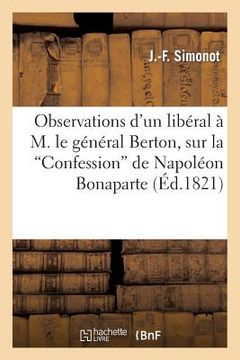 portada Observations d'Un Libéral À M. Le Général Berton, Sur La 'Confession' de Napoléon Bonaparte: , Colportée Dans Les Rues de Paris (in French)