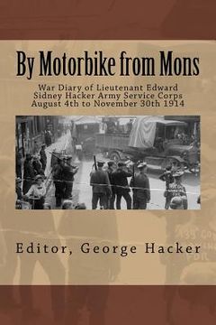 portada By Motorbike from Mons: War Diary of Lieutenant Edward Sidney Hacker Army Service Corps August 4th to November 30th 1914 (en Inglés)