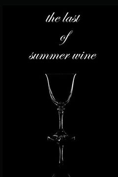 portada The Last of Summer Wine: I Wonder Sometimes if you Would Ever Miss me if i Left (6*9 110 pg Mattt Finish for Your own Testing Wine ) (en Inglés)