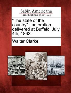 portada "the state of the country": an oration delivered at buffalo, july 4th, 1862. (en Inglés)