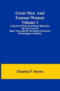 portada Great Men and Famous Women. Volume 1; A series of pen and pencil sketches of the lives of more than 200 of the most prominent personages in History (en Inglés)